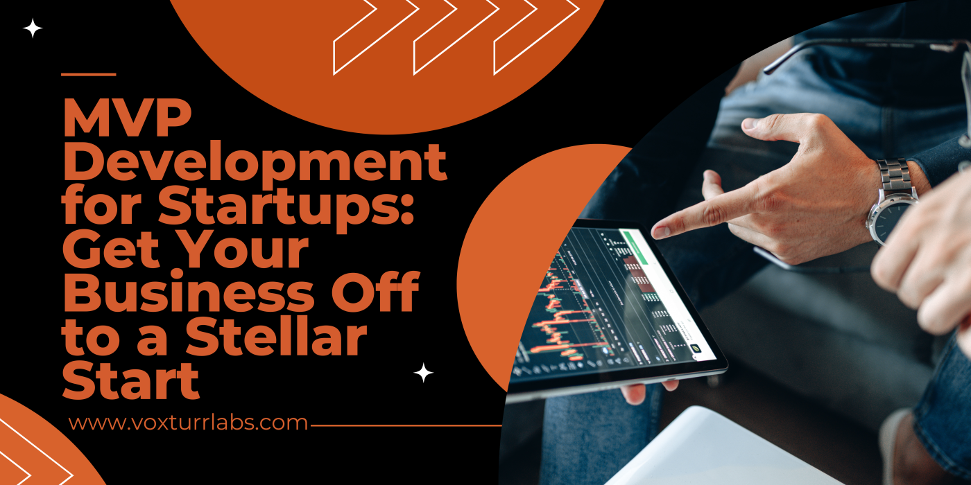 MVP Development for Startups: Get Your Business Off to a Stellar Start